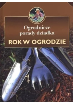 Ogrodnicze porady dziadka Rok w ogrodzie