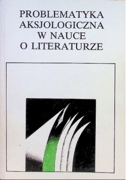 Problematyka aksjologiczna w nauce o literaturze