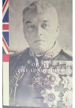 Ojciec Dreadnoughta Admirał John Fisher 1841–1920