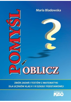 Pomyśl i oblicz. Zbiór zadań i testów z matematyki