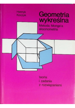 Geometria wykreślna Metoda Monge'a aksonometria teoria i zadania z rozwiązaniami