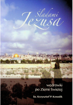 Śladami Jezusa wędrówki po Ziemi Świętej