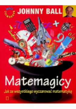 Matemagicy Jak ze wszystkiego wyczarować matematykę