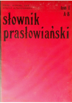 Słownik prasłowiański Tom 1