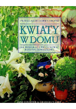Kwiaty w domu Jak dobierać i pielęgnować rośliny doniczkowe