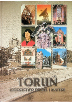 Toruń Dziedzictwo ducha i materii