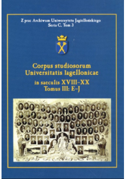 Corpus studiosorum Universitatis Iagellonicae in saeculis XVIII - XX Tomus III: E-J