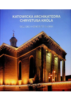 Katowicka Archikatedra Chrystusa Króla Soli Deo Honor Et Gloria