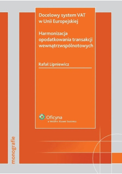 Docelowy system VAT w Unii Europejskiej Harmonizacja opodatkowania transakcji wewnątrzwspólnotowych