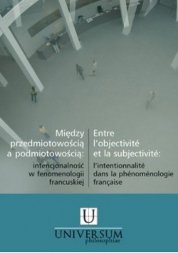 Między przedmiotowością a podmiotowością:   intencjonalność  w fenomenologii francuskiej