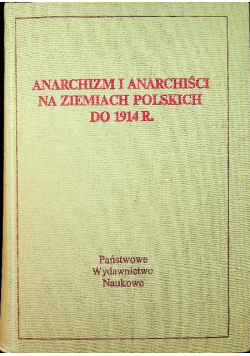 Anarchizm i anarchiści na ziemiach polskich do 1914 r.