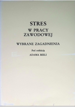 Stres w pracy zawodowej wybrane zagadnienia