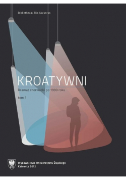 Kroatywni. Dramat chorwacki po 1990 roku Tom I