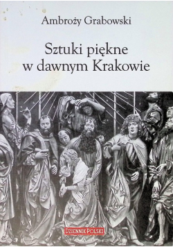 Sztuki piękne w dawnym Krakowie