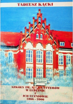 Szkoły im. A. i J. Vetterów w Lublinie i ich uczniowie 1866 - 2000