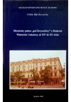 Mieszkańcy pałacu pod Krzysztofory w Krakowie Właściciele i lokatorzy