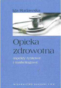 Opieka zdrowotna aspekty rynkowe i marketingowe