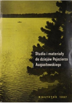 Studia i materiały do dziejów Pojezierza Augustowskiego