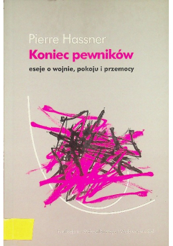 Koniec pewników Eseje o wojnie pokoju i przemocy