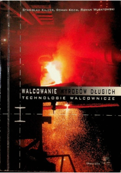Walcowanie wyrobów długich. Technologie walcownicze