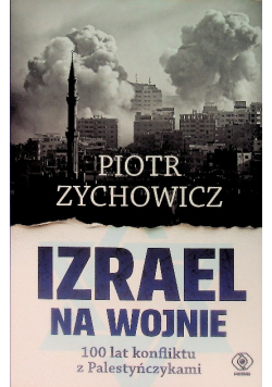 Izrael na wojnie. 100 lat konfliktu z Palestyńczykami