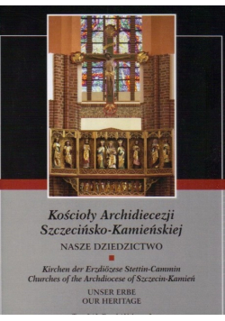 Kościoły Archidiecezji Szczecińsko-Kamieńskiej Tom 1