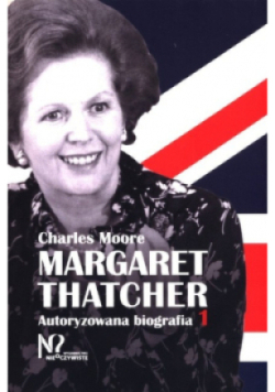 Margaret Thatcher Autoryzowana biografia Tom 1
