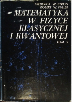 Matematyka w fizyce klasycznej i kwantowej Tom 2