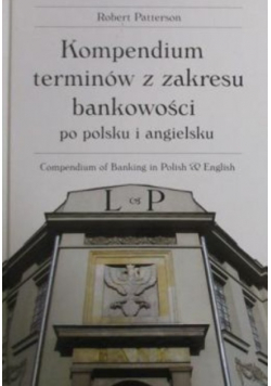 Kompendium terminów z zakresu bankowości po polsku i angielsku. Tom I