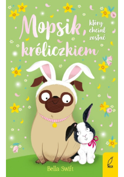 Mopsik który chciał zostać króliczkiem