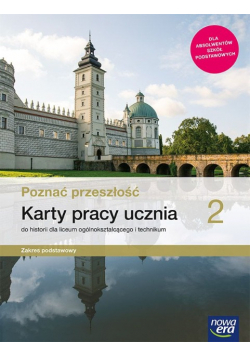 Poznać przeszłość 2 Karty pracy ucznia do historii dla liceum ogólnokształcącego i technikum Zakres podstawowy