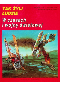 Tak żyli ludzi. W czasach I wojny światowej