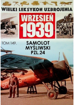 Wielki Leksykon Uzbrojenia Wrzesień 1939 Tom 149 Samolot myśliwski PZL 24