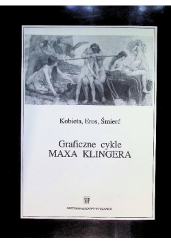 Kobieta, Eros, Śmierć. Graficzne cykle Maxa Klingera