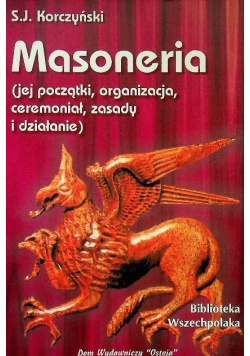 Masoneria jej początki organizacja ceremoniał zasady i działanie