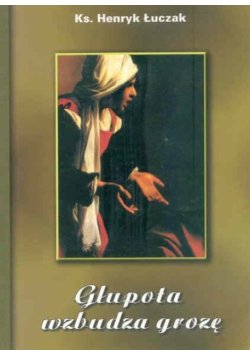 Głupota wzbudza grozę