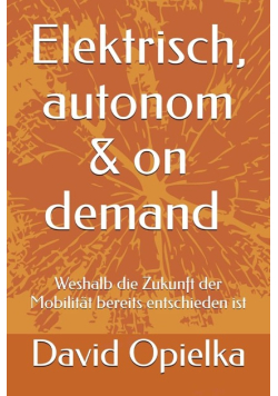 Elektrisch, autonom und on demand: Weshalb die Zukunft