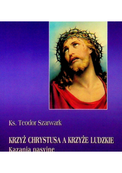 Krzyż Chrystusa a krzyże ludzkie