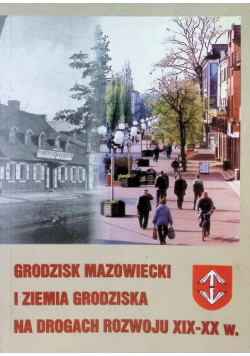 Grodzisk Mazowiecki i ziemia grodziska na grodach rozwoju XIX-XX w.