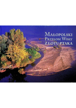 Małopolski przełom Wisły z lotu ptaka