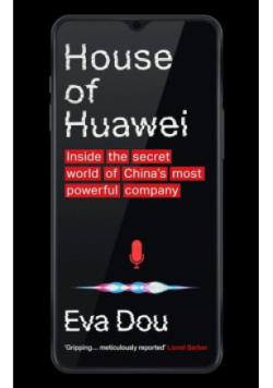 House of Huawei.  Inside the secret world of China's most powerful company