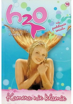 H2O wystarczy kropla Tom 10 Kamera nie kłamie