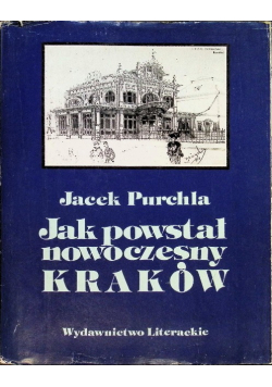Jak powstał nowoczesny Kraków