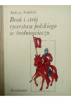 Broń i strój rycerstwa polskiego w średniowieczu