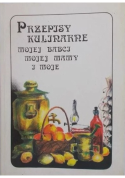 Przepisy kulinarne mojej babci mojej mamy i moje