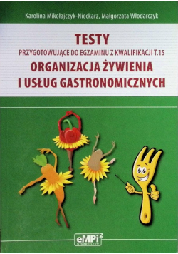 Testy przygotowujące do egzaminu z kwalifikacji T. 15 Organizacja żywienia i usług gastronomicznych