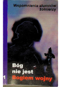 Bóg nie jest Bogiem wojny Wspomnienia alumnów żołnierzy Tom 1