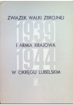 Związek Walki Zbrojnej i Armia Krajowa w Okręgu Lubomierskim 1939 - 1944
