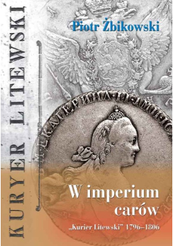 W imperium carów. Kurier Litewski 1796–1806