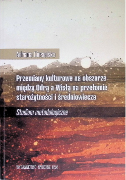 Przemiany kulturowe na obszarze między Odrą a Wisłą na przełomie starożytności i średniowiecza